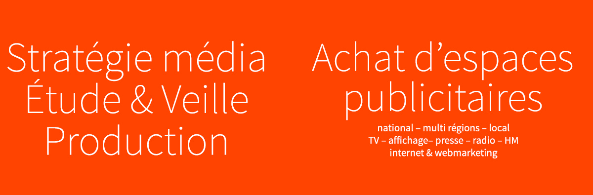 Stratégie média - Étude & Veille - Production / Achat d'espaces publicitaires