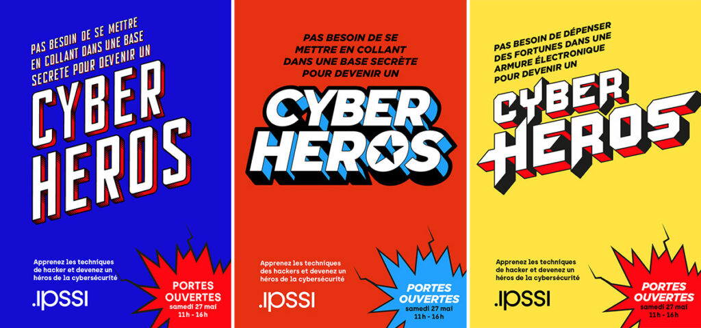 Trois affiches colorées en bleu, rouge et jaune utilisent la publicité créative avec un texte en gras "CYBER HEROS" et des phrases en français sur la façon de devenir un cyber-héros. Elles font la promotion d'une journée portes ouvertes de l'IPSSI consacrée aux compétences en matière de cybersécurité.
