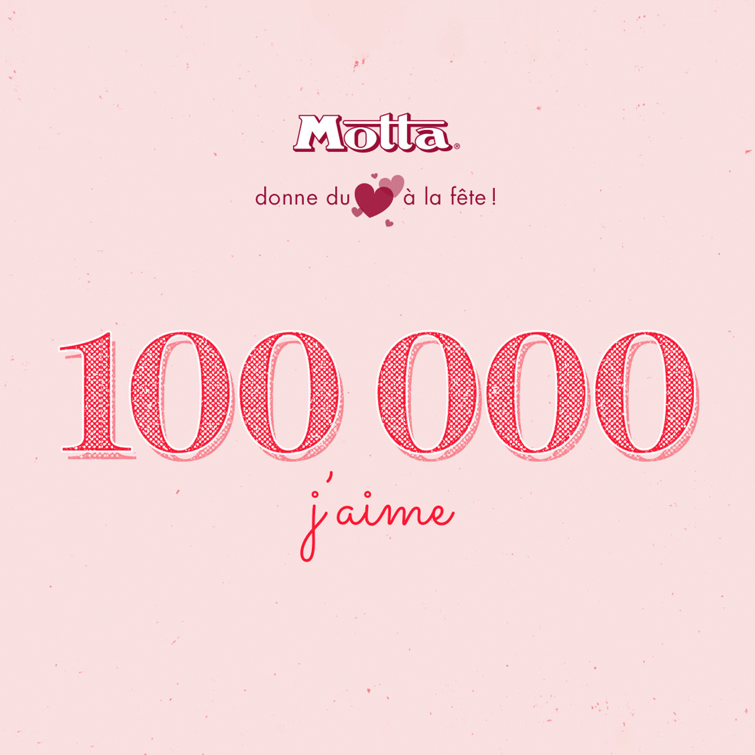 Graphique rose avec la marque Motta, un symbole de cœur et la phrase "donne du cœur à la fête !" au-dessus d'un "100 000" rouge gras et d'un "j'aime" écrit à la main en dessous, célébrant cette étape importante.